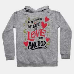 "In the chaos of life, your love is my anchor." Hoodie